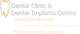 Dental Clinic &  Dental Implants Centre Your Dentist who cares __________________________________ PITAMPURA & ROHINI, DELHI, INDIA